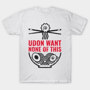 Udon want none of this T-Shirt